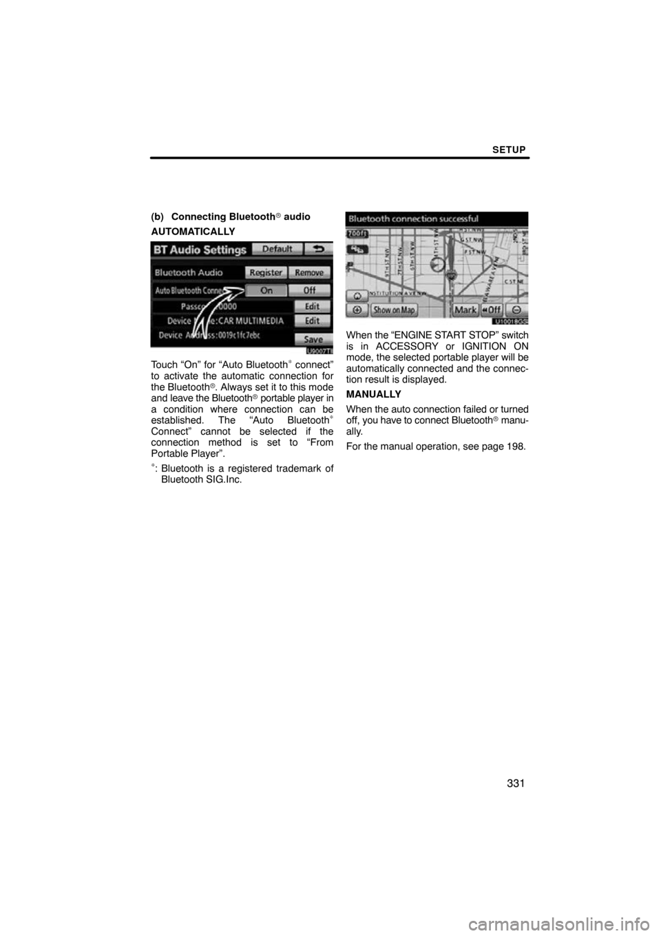TOYOTA LAND CRUISER 2010 J200 Navigation Manual SETUP
331
(b) Connecting Bluetooth audio
AUTOMATICALLY
U9007TI
Touch “On” for “Auto Bluetooth∗ connect”
to activate the automatic connection for
the Bluetooth . Always set it to this mode
