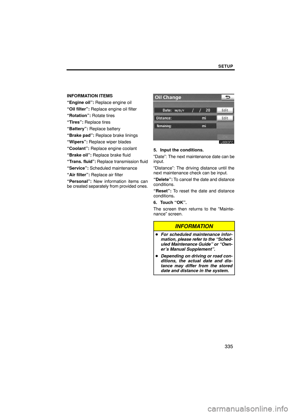 TOYOTA LAND CRUISER 2010 J200 Navigation Manual SETUP
335
INFORMATION ITEMS
“Engine oil”: Replace engine oil
“Oil filter”: Replace engine oil filter
“Rotation”: Rotate tires
“Tires”: Replace tires
“Battery”: Replace battery
TOYOTA LAND CRUISER 2010 J200 Navigation Manual SETUP
335
INFORMATION ITEMS
“Engine oil”: Replace engine oil
“Oil filter”: Replace engine oil filter
“Rotation”: Rotate tires
“Tires”: Replace tires
“Battery”: Replace battery