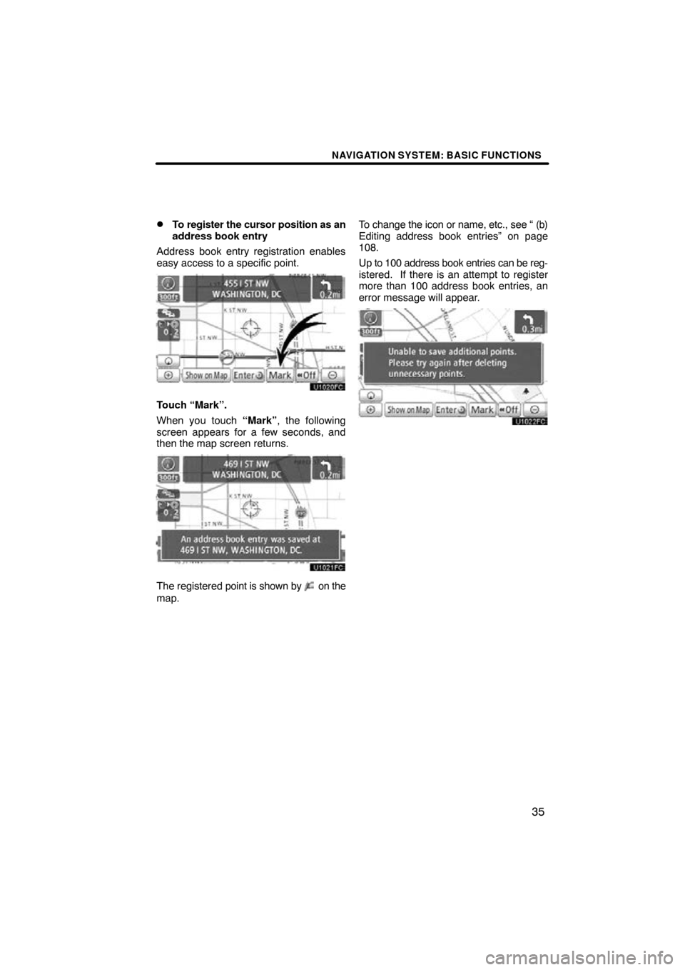 TOYOTA LAND CRUISER 2010 J200 Navigation Manual NAVIGATION SYSTEM: BASIC FUNCTIONS
35

To register the cursor position as an
address book entry
Address book entry registration enables
easy access to a specific point.
Touch “Mark”.
When you tou