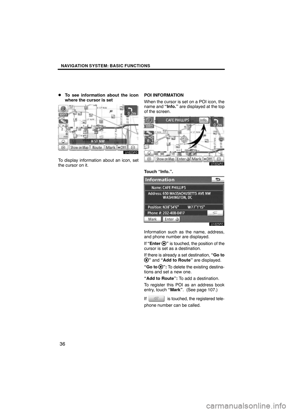 TOYOTA LAND CRUISER 2010 J200 Navigation Manual NAVIGATION SYSTEM: BASIC FUNCTIONS
36

To see information about the icon
where the cursor is set
To display information about an icon, set
the cursor on it.
POI INFORMATION
When the cursor is set on 
