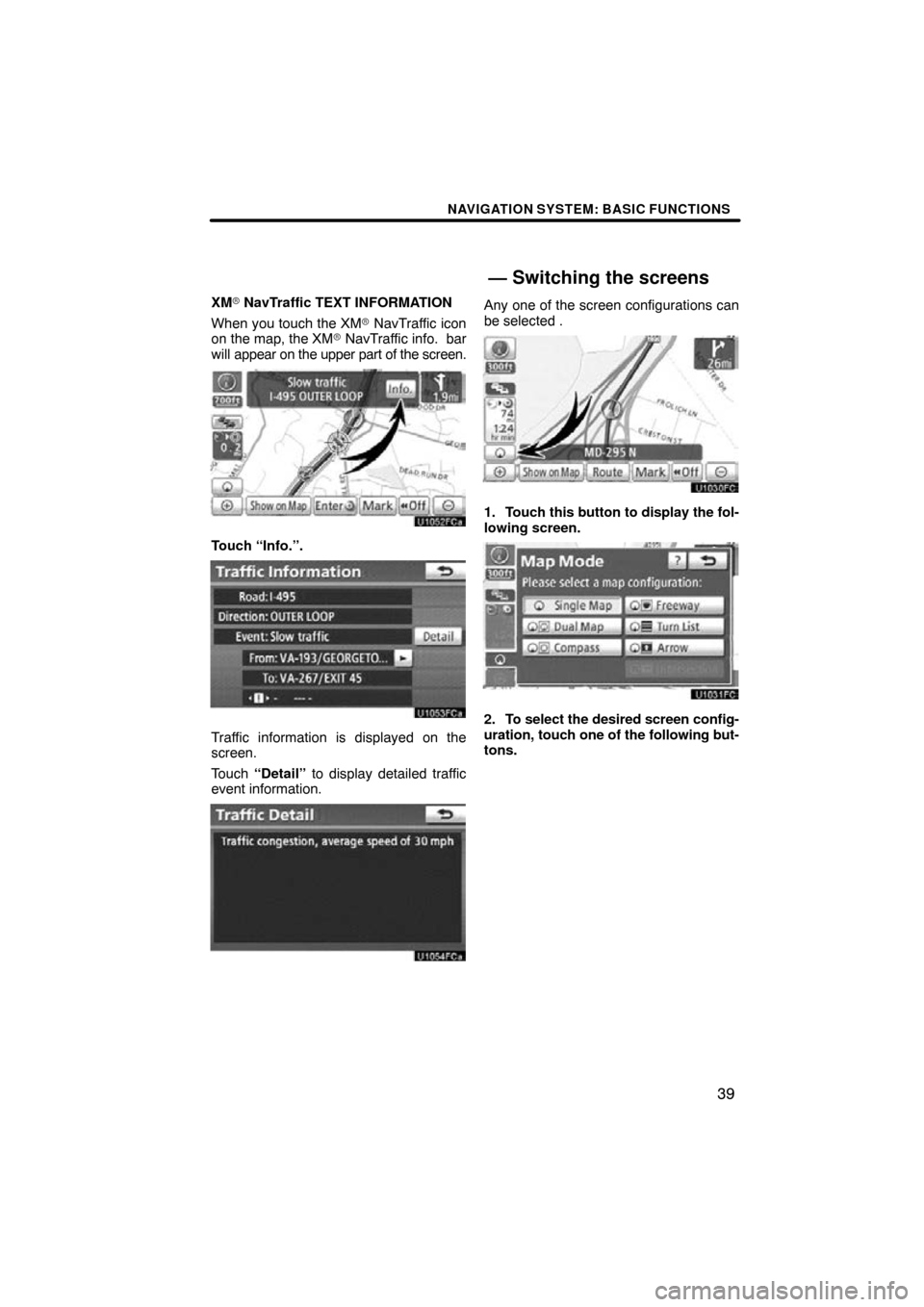 TOYOTA LAND CRUISER 2010 J200 Navigation Manual NAVIGATION SYSTEM: BASIC FUNCTIONS
39
XM NavTraffic TEXT INFORMATION
When you touch the XM  NavTraffic icon
on the map, the XM  NavTraffic info.  bar
will  appear on the upper part of the screen.
T