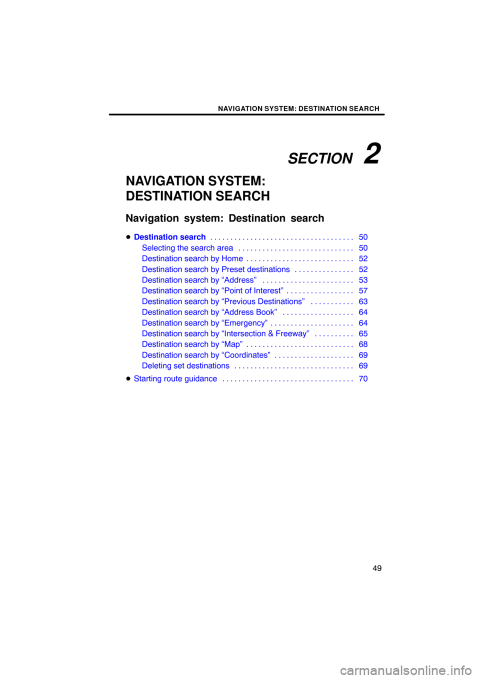 TOYOTA LAND CRUISER 2010 J200 Navigation Manual SECTION   2
NAVIGATION SYSTEM: DESTINATION SEARCH
49
NAVIGATION SYSTEM:
DESTINATION SEARCH
Navigation system: Destination search
Destination search 50
. . . . . . . . . . . . . . . . . . . . . . . . 