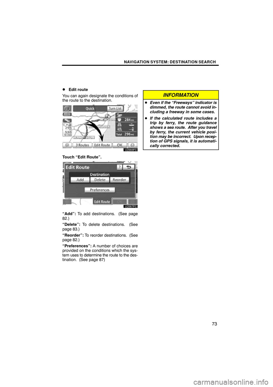TOYOTA LAND CRUISER 2010 J200 Navigation Manual NAVIGATION SYSTEM: DESTINATION SEARCH
73

Edit route
You can again designate the conditions of
the route to the destination.
Touch “Edit Route”.
“Add”:  To add destinations.  (See page
82.)
