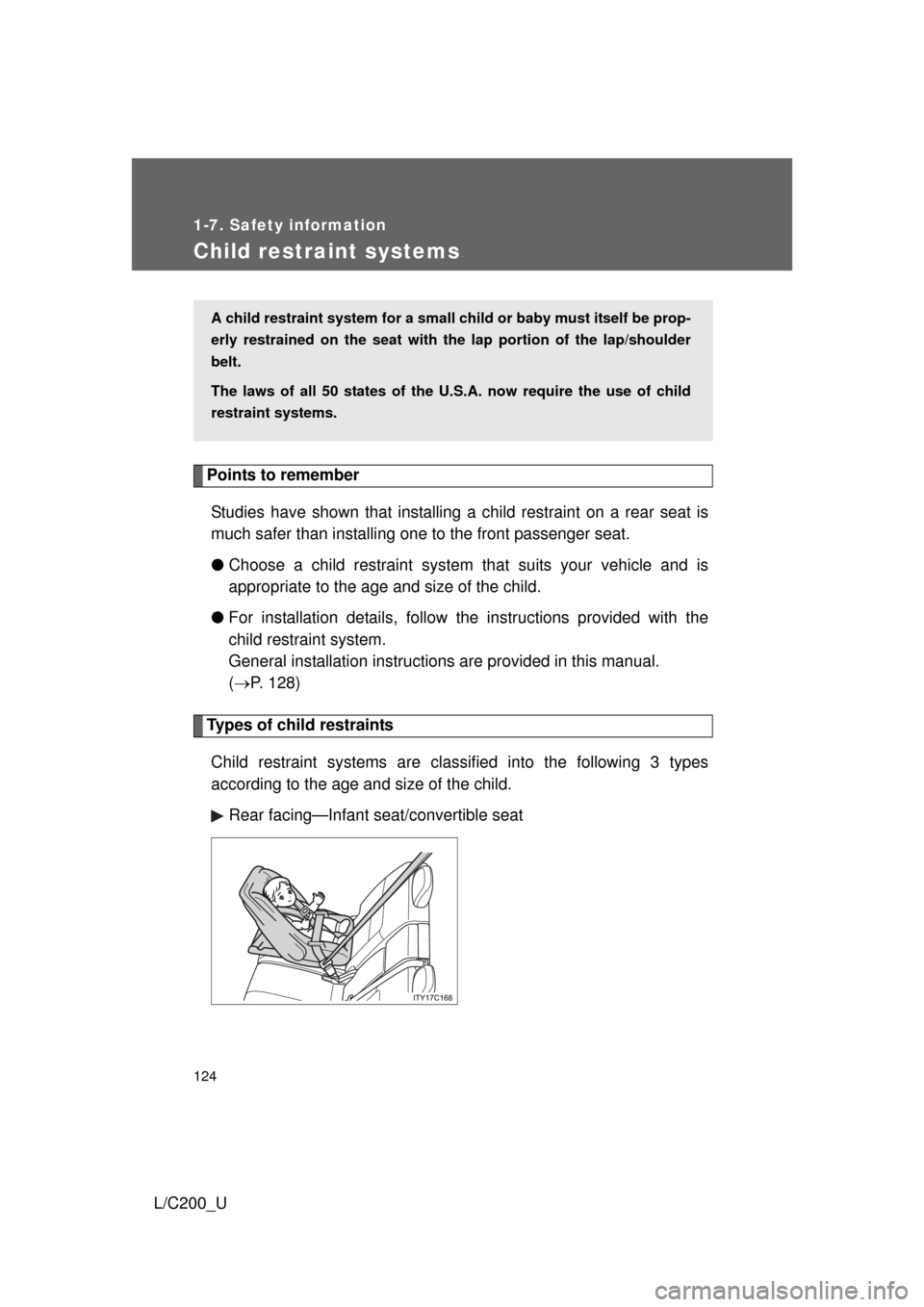 TOYOTA LAND CRUISER 2010 J200 Owners Manual 124
1-7. Safety information
L/C200_U
Child restraint systems
Points to rememberStudies have shown that installing  a child restraint on a rear seat is
much safer than installing one to the front passe