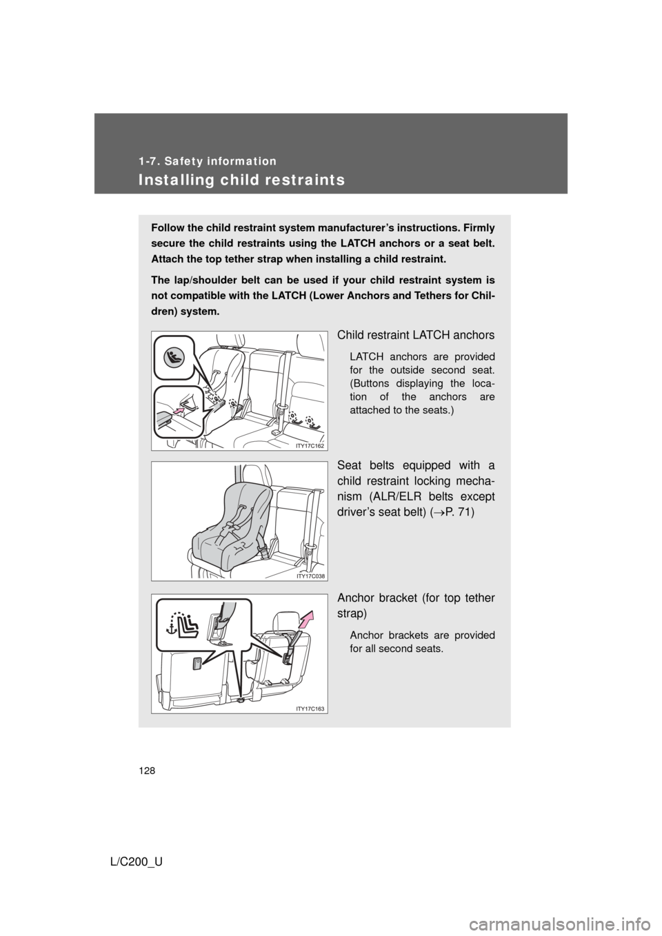 TOYOTA LAND CRUISER 2010 J200 Owners Manual 128
1-7. Safety information
L/C200_U
Installing child restraints
Follow the child restraint system manufacturer’s instructions. Firmly
secure the child restraints using the LATCH anchors or a seat b