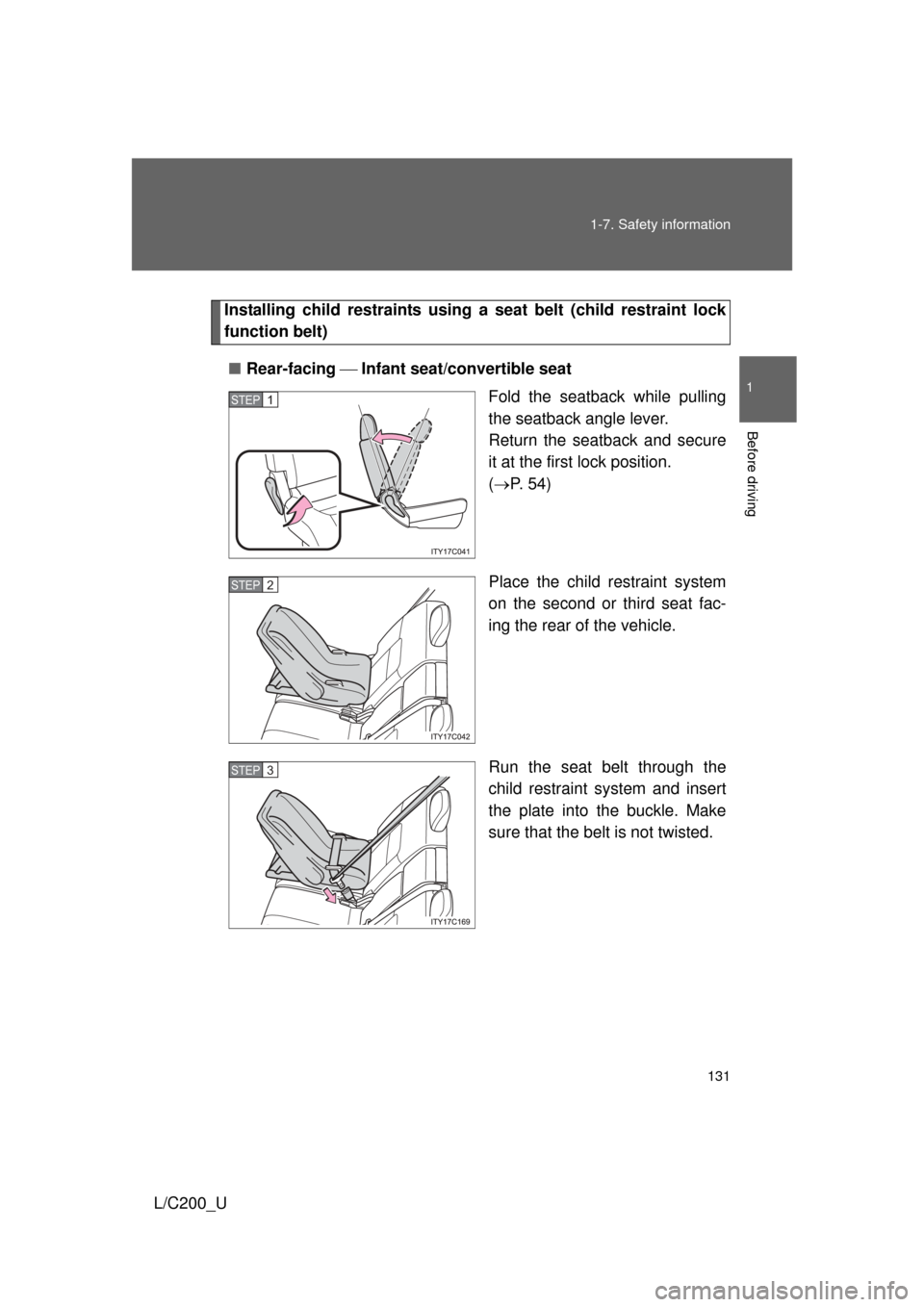 TOYOTA LAND CRUISER 2010 J200 Owners Manual 131
1-7. Safety information
1
Before driving
L/C200_U
Installing child restraints using a 
seat belt (child restraint lock
function belt)
■ Rear-facing   Infant seat/convertible seat
Fold the sea
