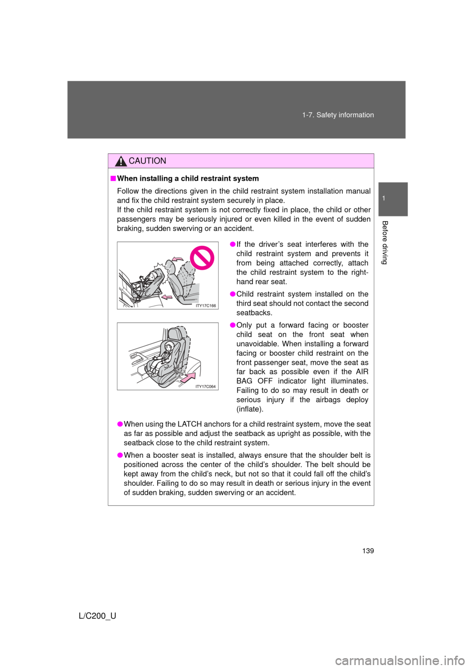 TOYOTA LAND CRUISER 2010 J200 Owners Manual 139
1-7. Safety information
1
Before driving
L/C200_U
CAUTION
■
When installing a child restraint system
Follow the directions given in the child restraint system installation manual
and fix the chi TOYOTA LAND CRUISER 2010 J200 Owners Manual 139
1-7. Safety information
1
Before driving
L/C200_U
CAUTION
■
When installing a child restraint system
Follow the directions given in the child restraint system installation manual
and fix the chi