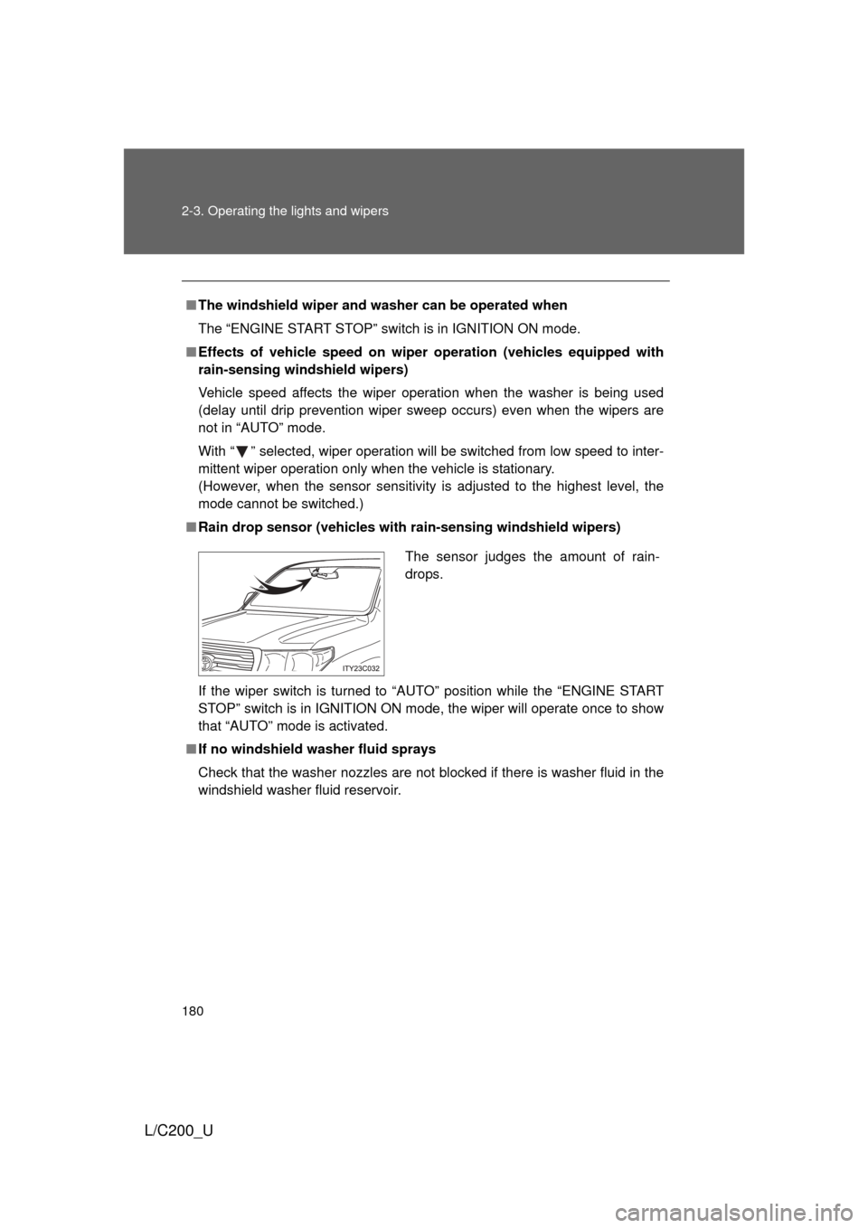 TOYOTA LAND CRUISER 2010 J200 Owners Manual 180 2-3. Operating the lights and wipers
L/C200_U
■The windshield wiper and washer can be operated when
The “ENGINE START STOP” switch is in IGNITION ON mode.
■ Effects of vehicle speed on wip TOYOTA LAND CRUISER 2010 J200 Owners Manual 180 2-3. Operating the lights and wipers
L/C200_U
■The windshield wiper and washer can be operated when
The “ENGINE START STOP” switch is in IGNITION ON mode.
■ Effects of vehicle speed on wip