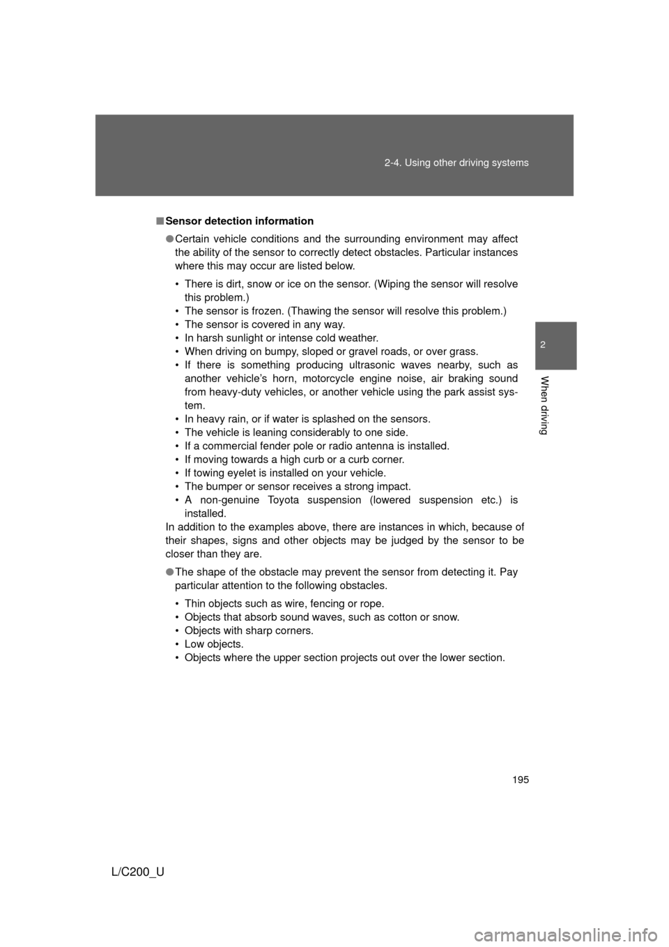 TOYOTA LAND CRUISER 2010 J200 Owners Manual 195
2-4. Using other
driving systems
2
When driving
L/C200_U
■Sensor detection information
● Certain vehicle conditions and the surrounding environment may affect
the ability of the sensor to cor TOYOTA LAND CRUISER 2010 J200 Owners Manual 195
2-4. Using other
driving systems
2
When driving
L/C200_U
■Sensor detection information
● Certain vehicle conditions and the surrounding environment may affect
the ability of the sensor to cor
