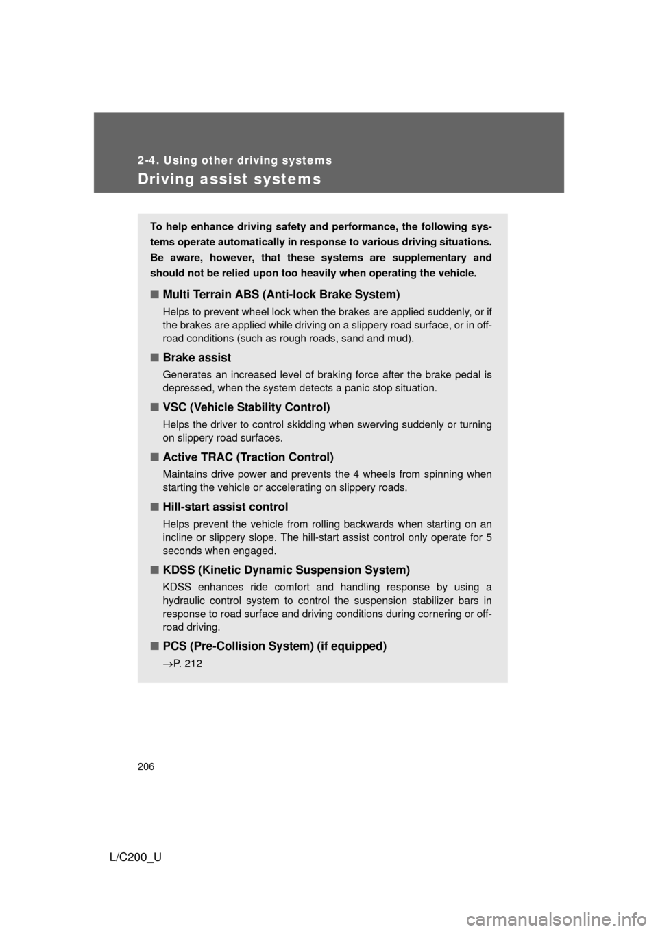 TOYOTA LAND CRUISER 2010 J200 Owners Manual 206
2-4. Using other driving systems
L/C200_U
Driving assist systems
To help enhance driving safety and performance, the following sys-
tems operate automatically in res ponse to various driving situa