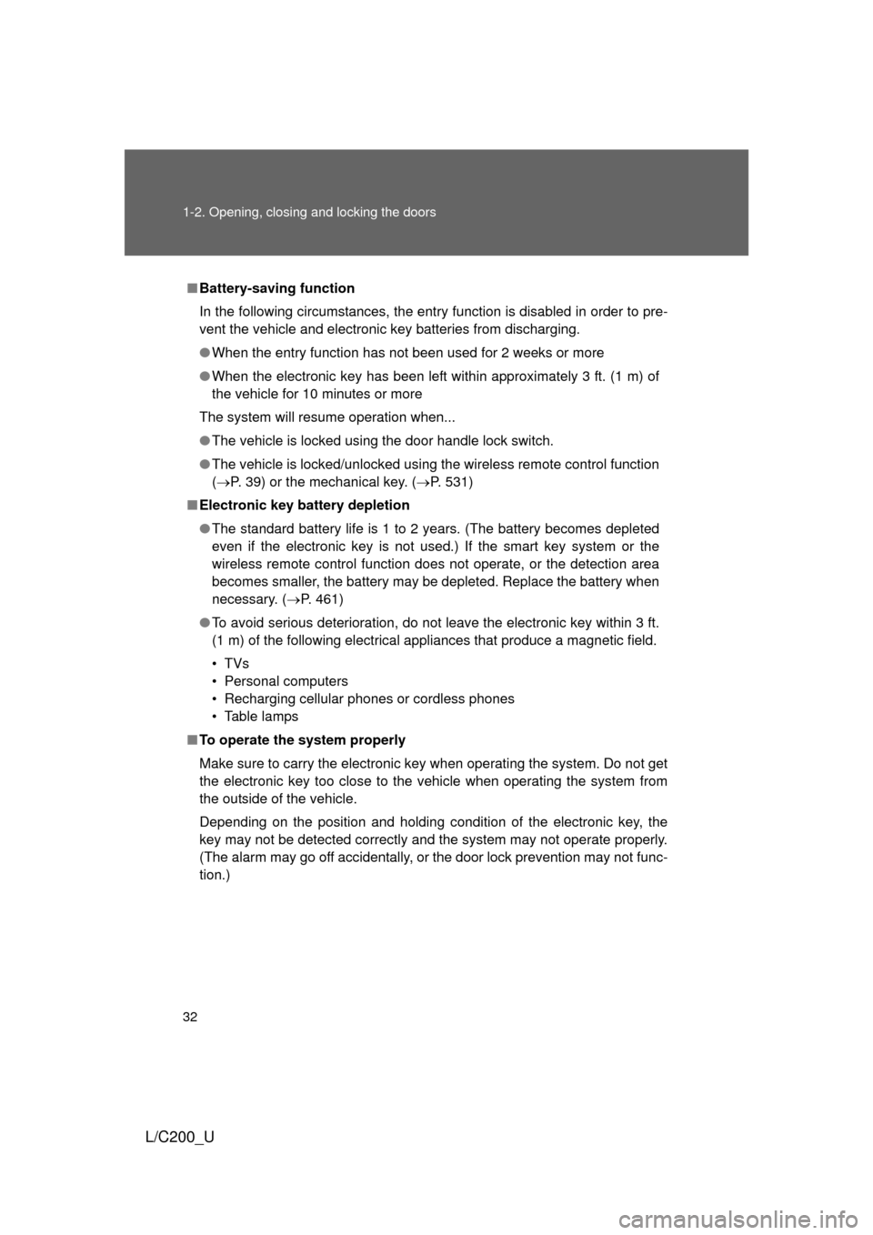 TOYOTA LAND CRUISER 2010 J200 Owners Guide 32 1-2. Opening, closing and locking the doors
L/C200_U
■Battery-saving function
In the following circumstances, the entry function is disabled in order to pre-
vent the vehicle and electronic key b TOYOTA LAND CRUISER 2010 J200 Owners Guide 32 1-2. Opening, closing and locking the doors
L/C200_U
■Battery-saving function
In the following circumstances, the entry function is disabled in order to pre-
vent the vehicle and electronic key b