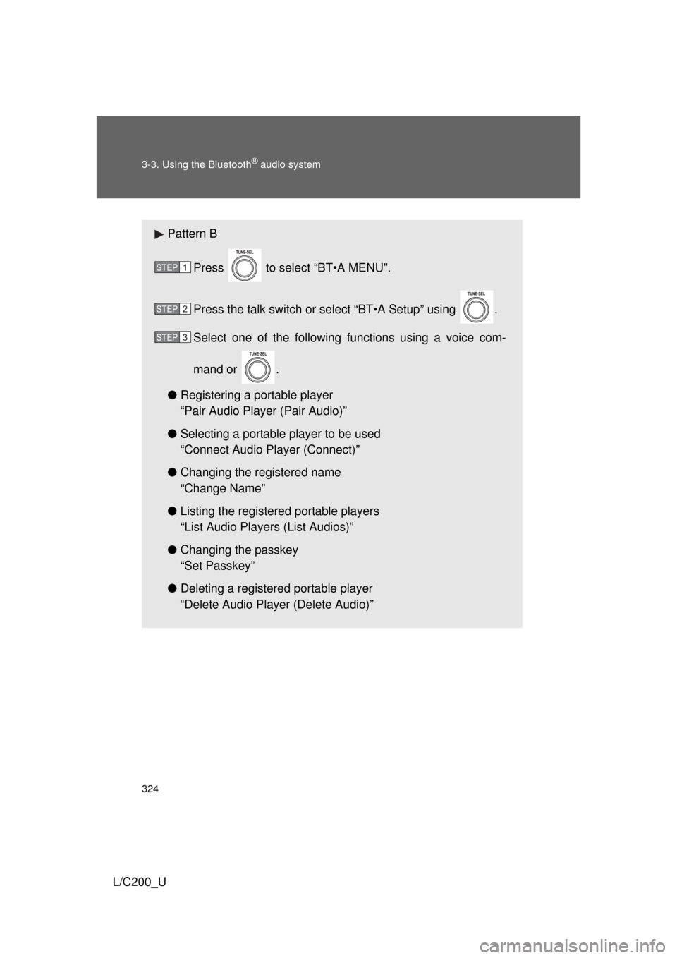 TOYOTA LAND CRUISER 2010 J200 Owners Manual 324 3-3. Using the Bluetooth
® audio system
L/C200_U
Pattern BPress   to select “BT•A MENU”.
Press the talk switch or select “BT•A Setup” using  .
Select one of the following functions us