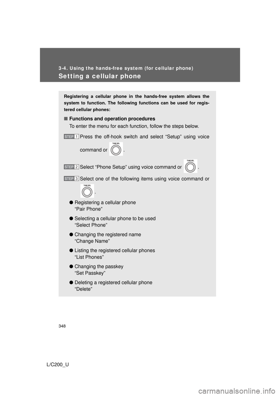 TOYOTA LAND CRUISER 2010 J200 Owners Manual 348
3-4. Using the hands-free system (for cellular phone)
L/C200_U
Setting a cellular phone
Registering a cellular phone in the hands-free system allows the
system to function. The following function TOYOTA LAND CRUISER 2010 J200 Owners Manual 348
3-4. Using the hands-free system (for cellular phone)
L/C200_U
Setting a cellular phone
Registering a cellular phone in the hands-free system allows the
system to function. The following function