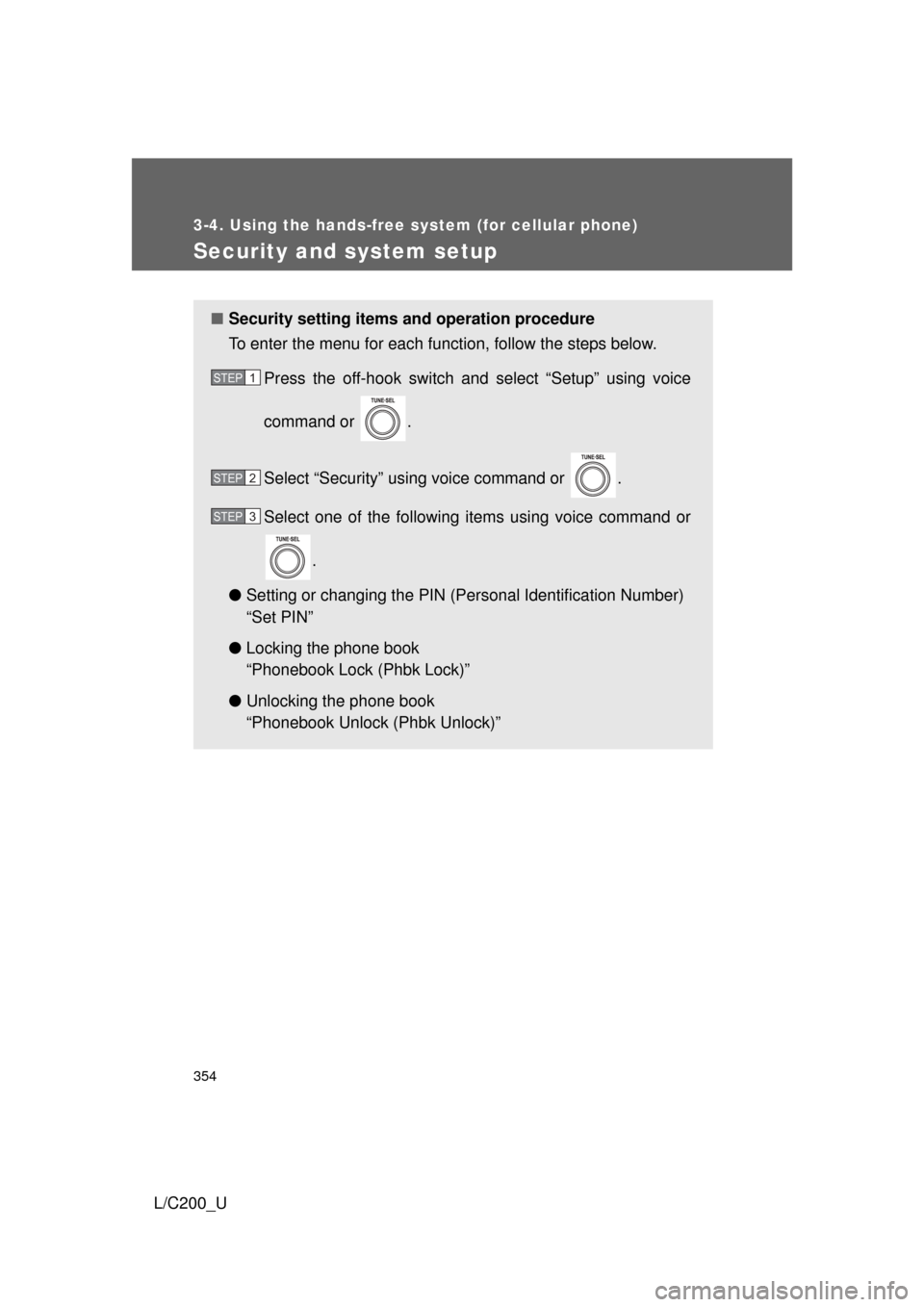 TOYOTA LAND CRUISER 2010 J200 Owners Manual 354
3-4. Using the hands-free system (for cellular phone)
L/C200_U
Security and system setup
■Security setting items  and operation procedure
To enter the menu for each function, follow the steps be