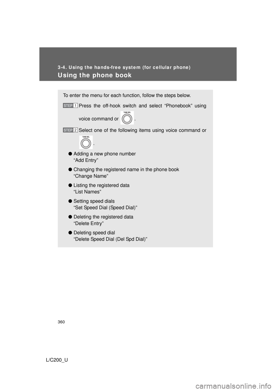TOYOTA LAND CRUISER 2010 J200 Owners Manual 360
3-4. Using the hands-free system (for cellular phone)
L/C200_U
Using the phone book
To enter the menu for each function, follow the steps below.Press the off-hook switch and select “Phonebook”