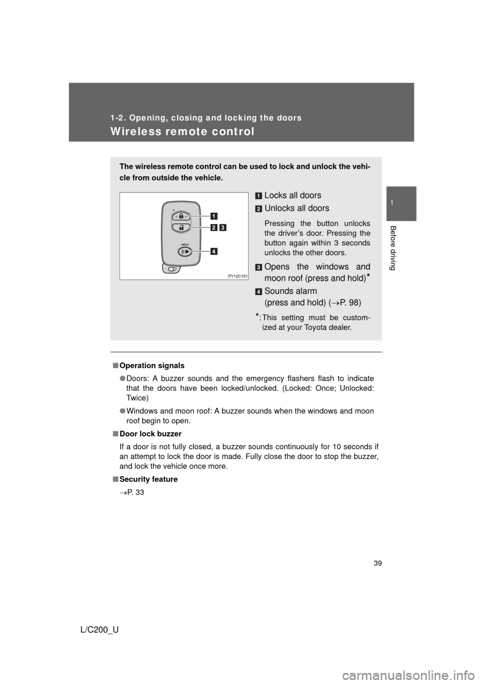 TOYOTA LAND CRUISER 2010 J200 Owners Guide 39
1
1-2. Opening, closing and locking the doors
Before driving
L/C200_U
Wireless remote control
■Operation signals
● Doors: A buzzer sounds and the emergency flashers flash to indicate
that the d TOYOTA LAND CRUISER 2010 J200 Owners Guide 39
1
1-2. Opening, closing and locking the doors
Before driving
L/C200_U
Wireless remote control
■Operation signals
● Doors: A buzzer sounds and the emergency flashers flash to indicate
that the d