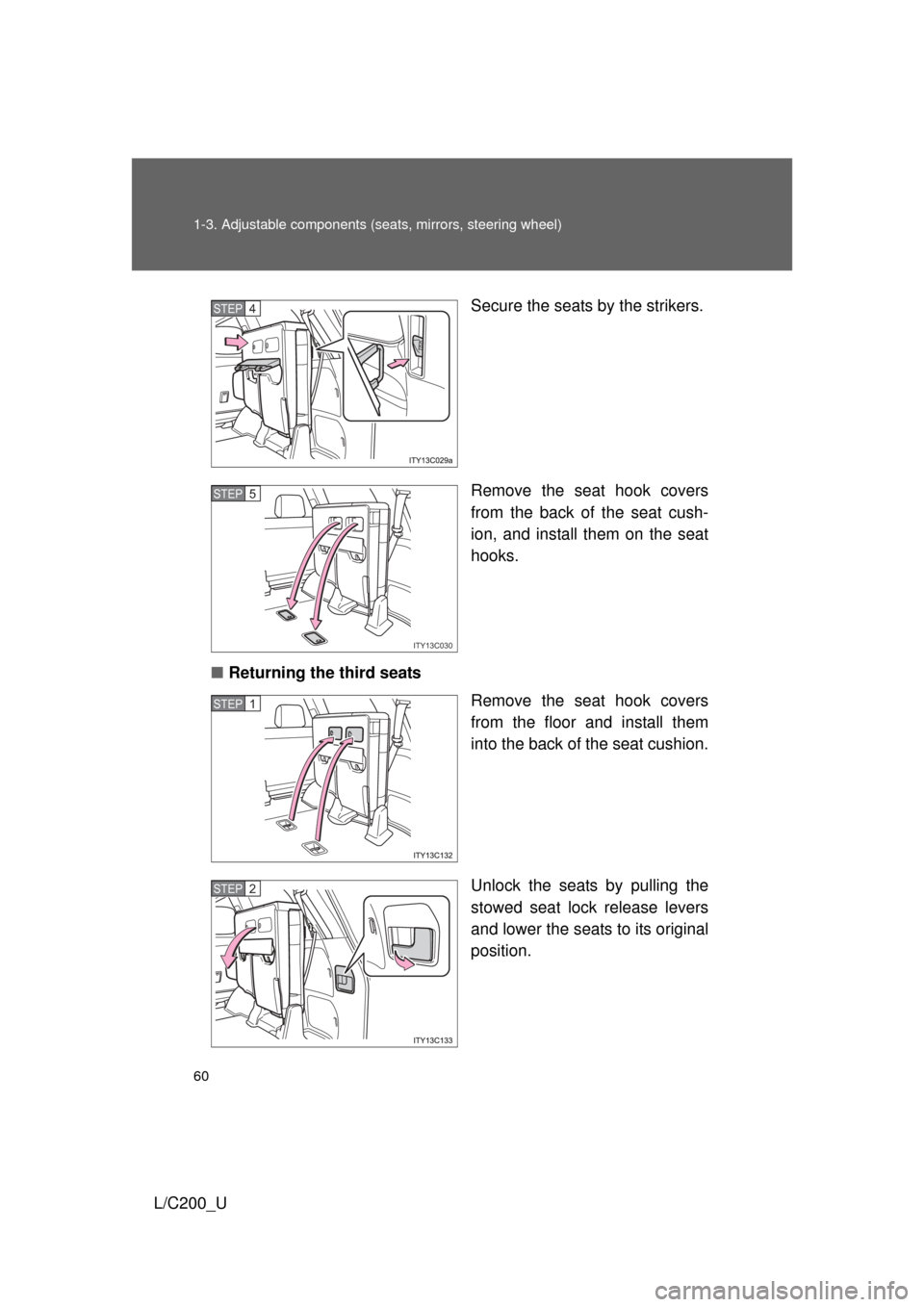 TOYOTA LAND CRUISER 2010 J200 Workshop Manual 60 1-3. Adjustable components (seats, mirrors, steering wheel)
L/C200_U Secure the seats by the strikers.
Remove the seat hook covers
from the back of the seat cush-
ion, and install them on the seat

