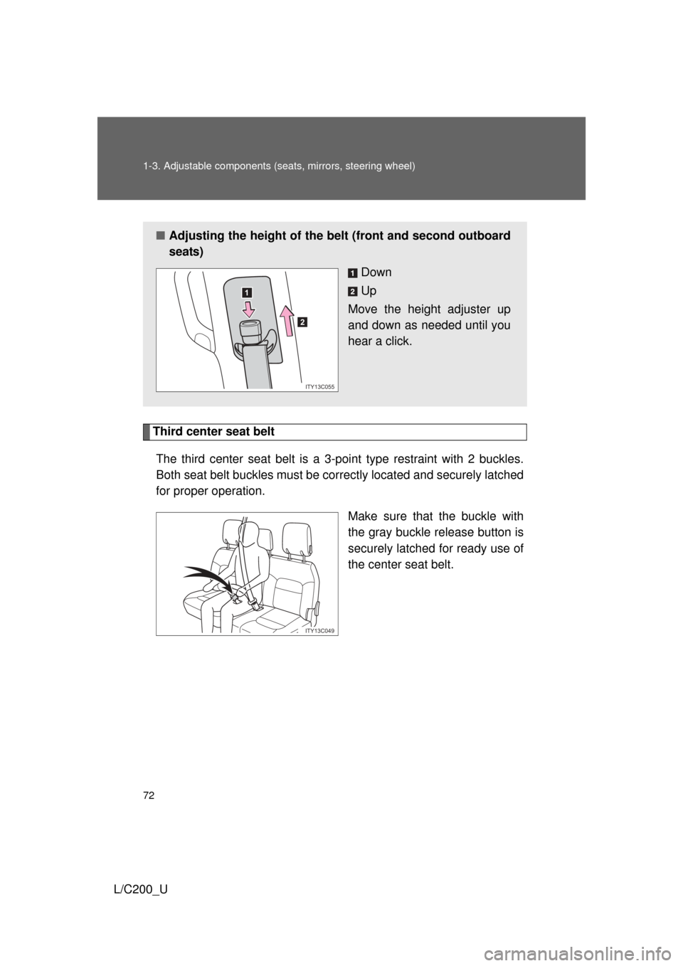 TOYOTA LAND CRUISER 2010 J200 Manual PDF 72 1-3. Adjustable components (seats, mirrors, steering wheel)
L/C200_U
Third center seat belt
The third center seat belt is a 3-point type restraint with 2 buckles.
Both seat belt buckles must be cor TOYOTA LAND CRUISER 2010 J200 Manual PDF 72 1-3. Adjustable components (seats, mirrors, steering wheel)
L/C200_U
Third center seat belt
The third center seat belt is a 3-point type restraint with 2 buckles.
Both seat belt buckles must be cor