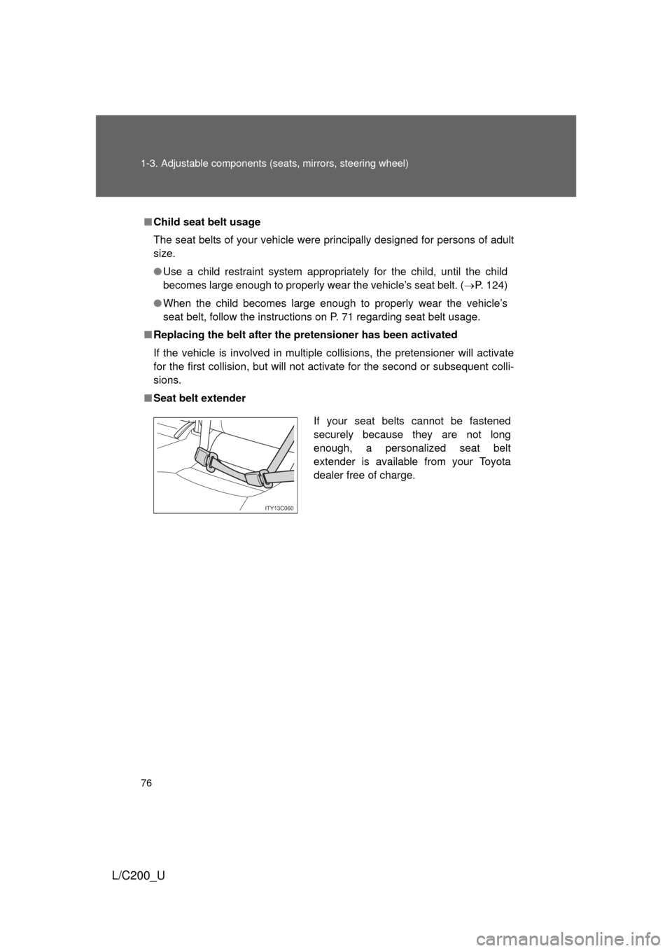 TOYOTA LAND CRUISER 2010 J200 Manual PDF 76 1-3. Adjustable components (seats, mirrors, steering wheel)
L/C200_U
■Child seat belt usage
The seat belts of your vehicle were principally designed for persons of adult
size.
● Use a child re TOYOTA LAND CRUISER 2010 J200 Manual PDF 76 1-3. Adjustable components (seats, mirrors, steering wheel)
L/C200_U
■Child seat belt usage
The seat belts of your vehicle were principally designed for persons of adult
size.
● Use a child re