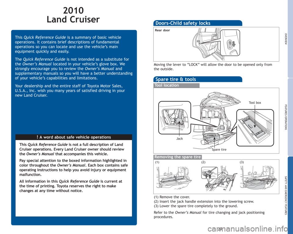 TOYOTA LAND CRUISER 2010 J200 Quick Reference Guide 2010
Land Cruiser
!A word about safe vehicle operations This Quick Reference Guideis a summary of basic vehicle
operations. It contains brief descriptions of fundamental
operations so you can locate TOYOTA LAND CRUISER 2010 J200 Quick Reference Guide 2010
Land Cruiser
!A word about safe vehicle operations This Quick Reference Guideis a summary of basic vehicle
operations. It contains brief descriptions of fundamental
operations so you can locate
