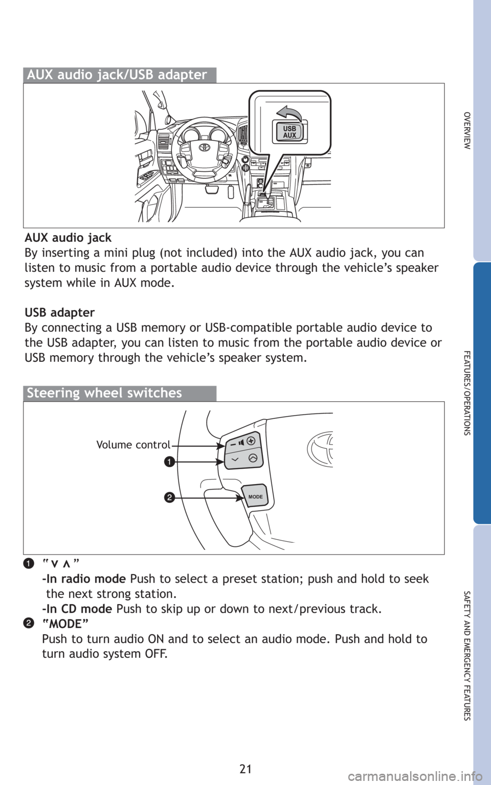 TOYOTA LAND CRUISER 2010 J200 Quick Reference Guide 21
OVERVIEW
FEATURES/OPERATIONS
SAFETY AND EMERGENCY FEATURES
“ ”
-In radio modePush to select a preset station; push and hold to seek
the next strong station.
-In CD modePush to skip up or d TOYOTA LAND CRUISER 2010 J200 Quick Reference Guide 21
OVERVIEW
FEATURES/OPERATIONS
SAFETY AND EMERGENCY FEATURES
“ ”
-In radio modePush to select a preset station; push and hold to seek
the next strong station.
-In CD modePush to skip up or d