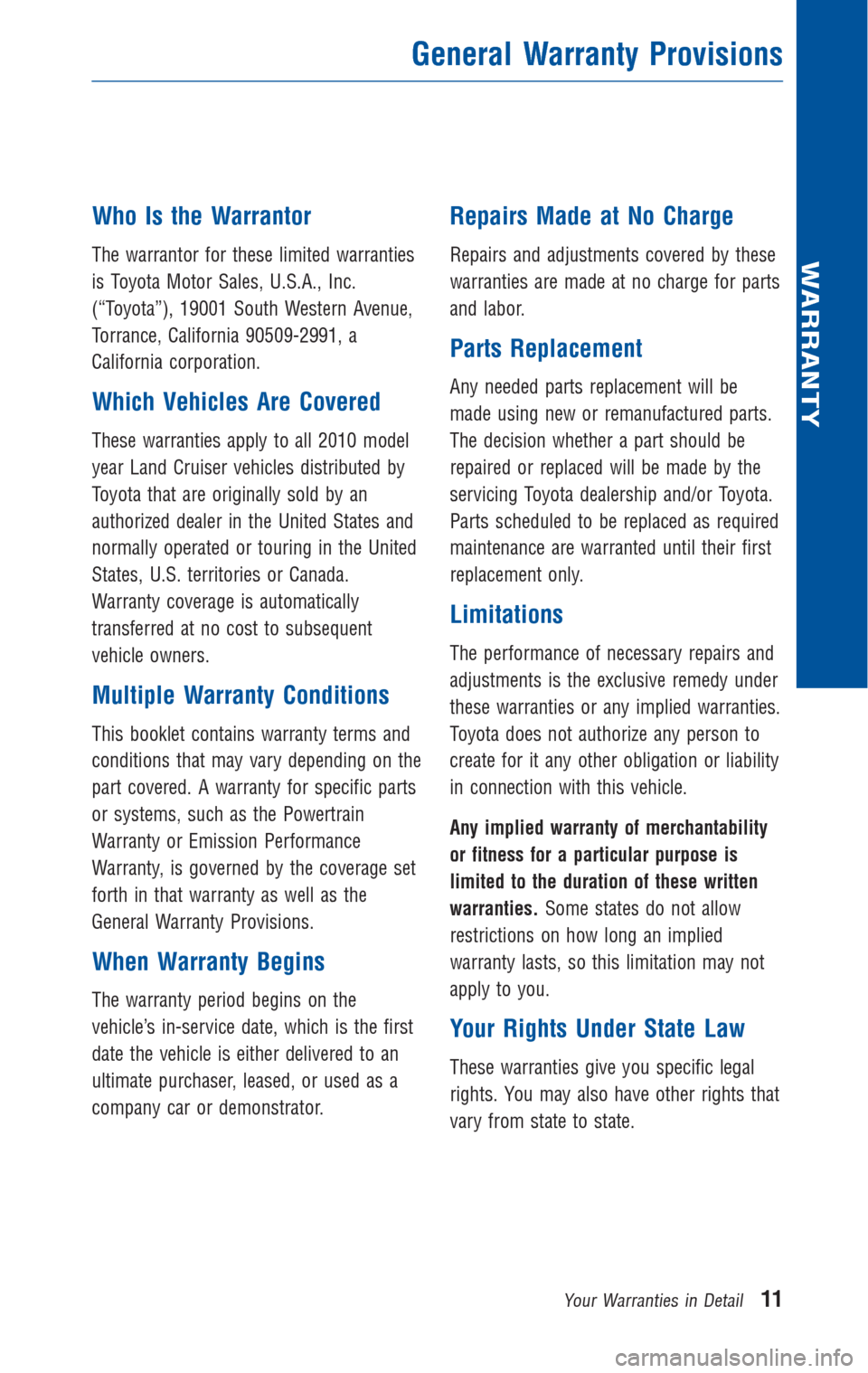 TOYOTA LAND CRUISER 2010 J200 Warranty And Maintenance Guide Who Is the Warrantor
The warrantor for these limited warranties
is Toyota Motor Sales, U.S.A., Inc.
(“Toyota”), 19001 South Western Avenue,
Torrance, California 90509-2991, a
California corporatio TOYOTA LAND CRUISER 2010 J200 Warranty And Maintenance Guide Who Is the Warrantor
The warrantor for these limited warranties
is Toyota Motor Sales, U.S.A., Inc.
(“Toyota”), 19001 South Western Avenue,
Torrance, California 90509-2991, a
California corporatio