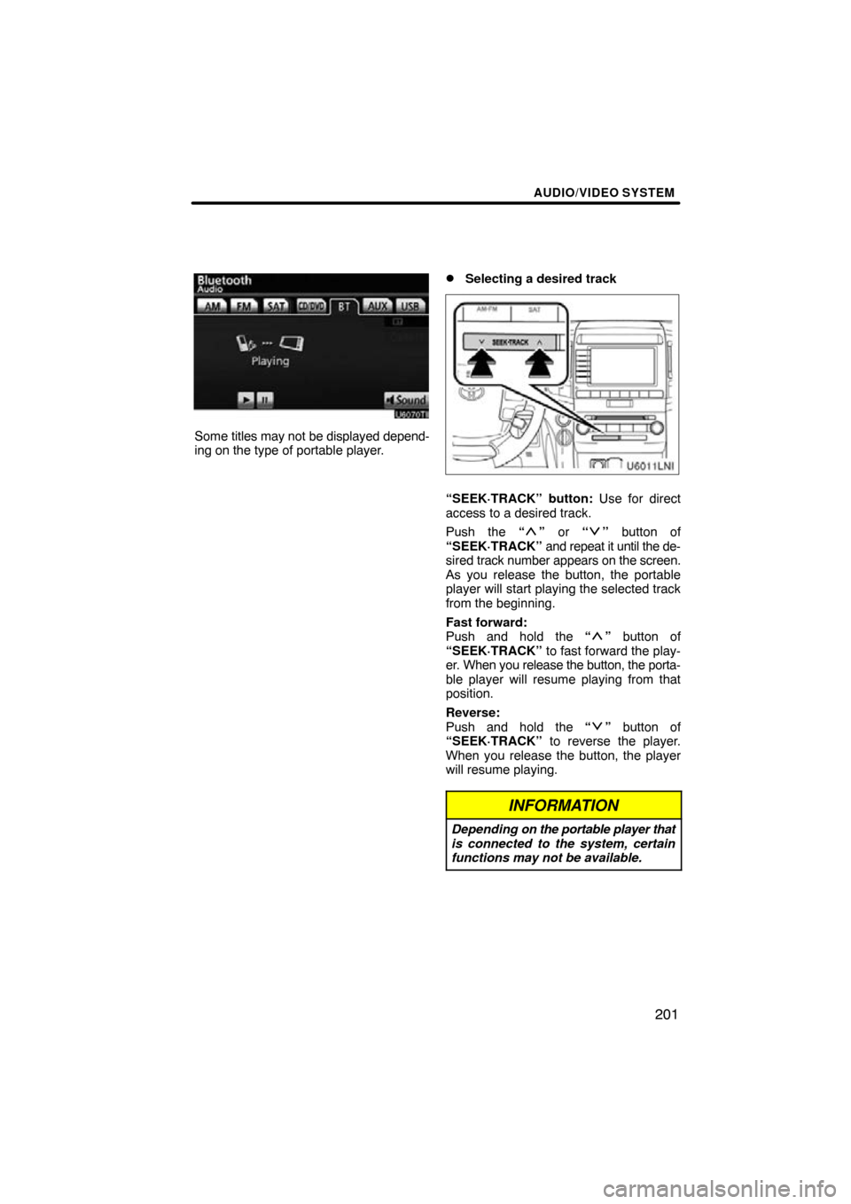 TOYOTA LAND CRUISER 2011 J200 Navigation Manual AUDIO/VIDEO SYSTEM
201
Some titles may not be displayed depend-
ing on the type of portable player.
Selecting a desired track
“SEEK·TRACK” button: Use for direct
access to a desired track.
Push 