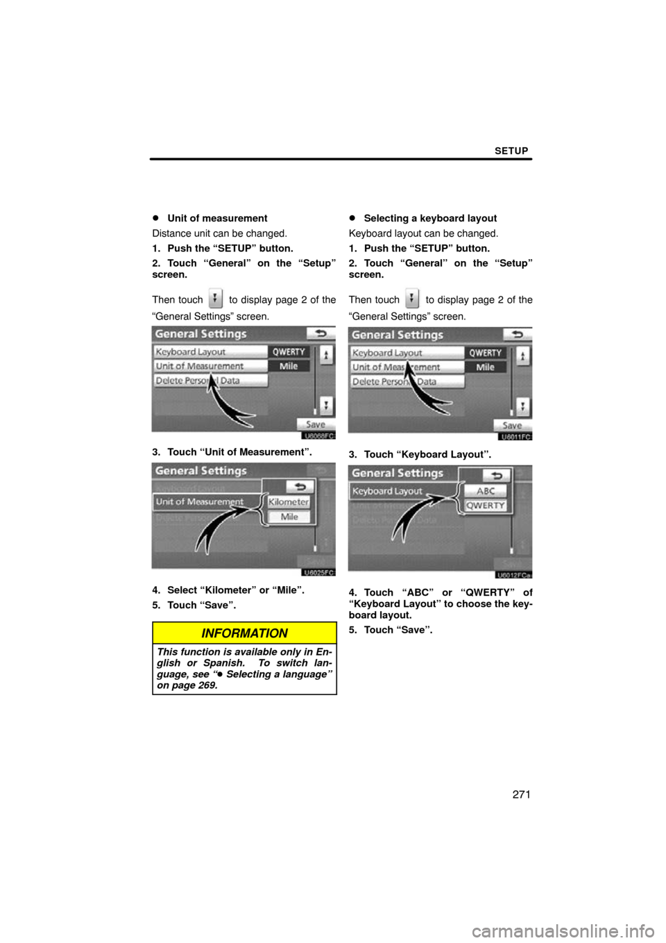 TOYOTA LAND CRUISER 2011 J200 Navigation Manual SETUP
271

Unit of measurement
Distance unit can be changed.
1. Push the “SETUP” button.
2. Touch “General” on the “Setup”
screen.
Then touch 
 to display page 2 of the
“General Setting