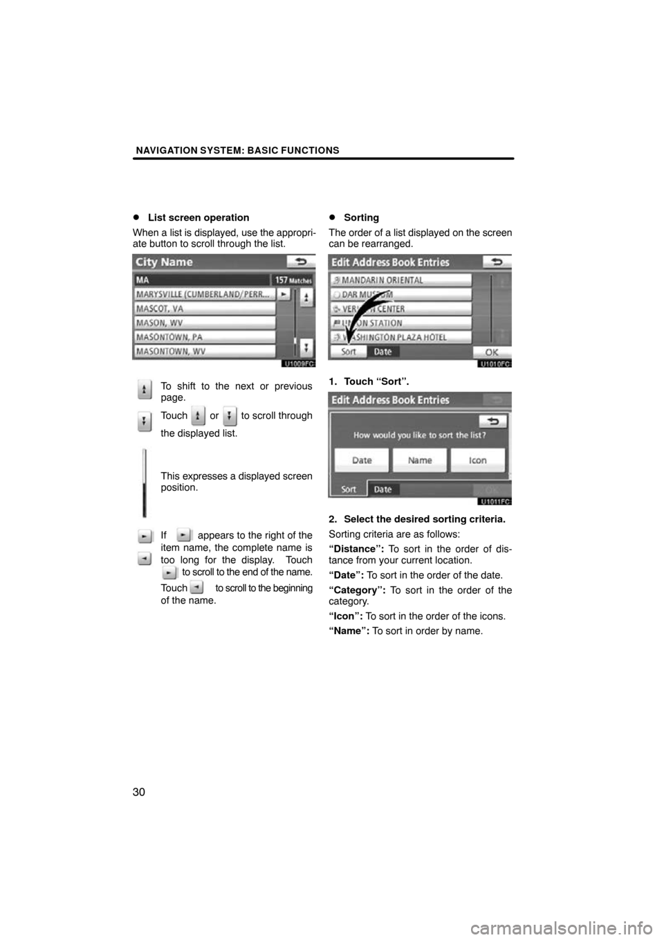 TOYOTA LAND CRUISER 2011 J200 Navigation Manual NAVIGATION SYSTEM: BASIC FUNCTIONS
30 
List screen operation
When a  list is displayed, use the appropri-
ate button to scroll through the list.
To shift to the next or previous
page.
Touch   or   to