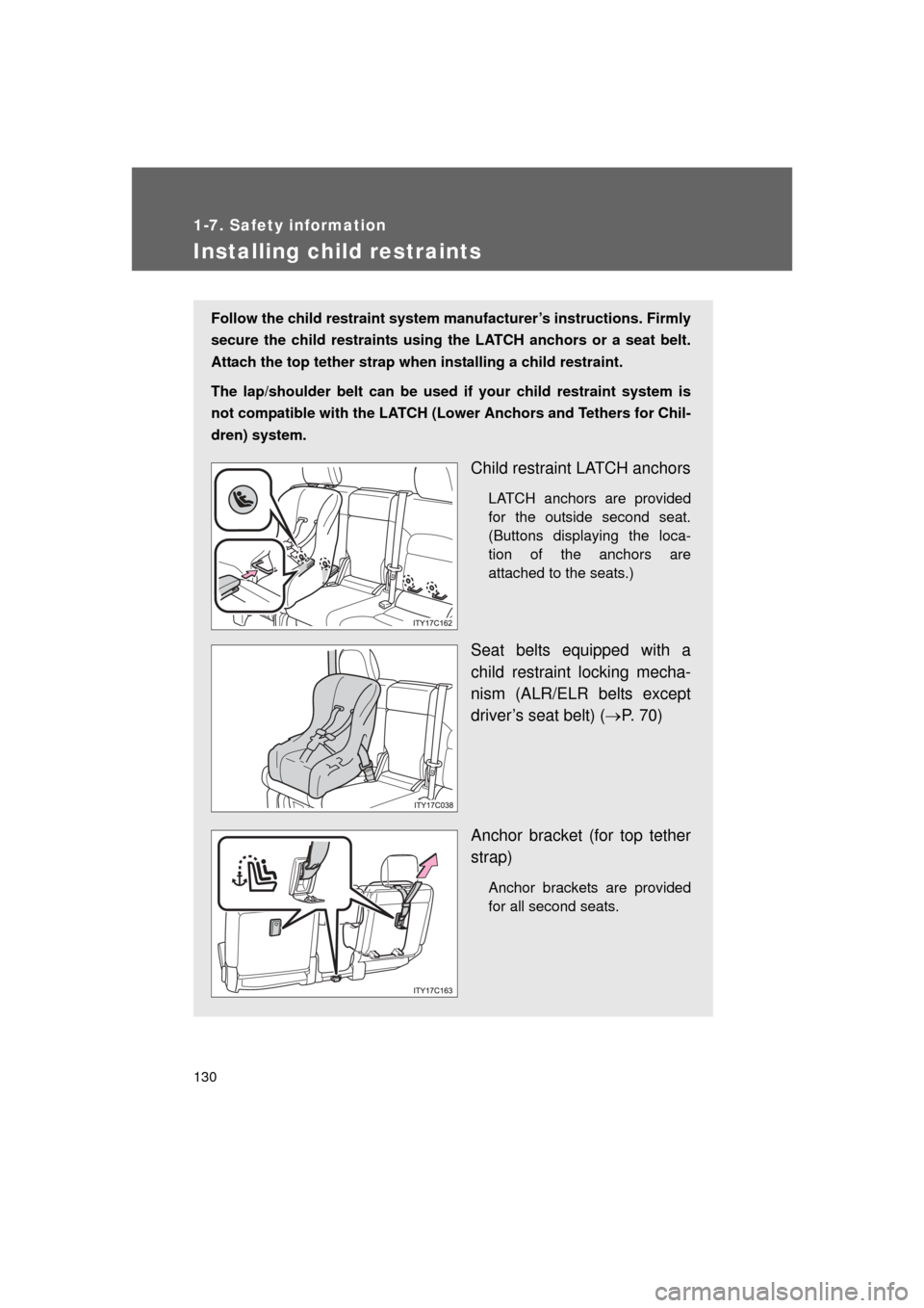 TOYOTA LAND CRUISER 2011 J200 Owners Manual 130
1-7. Safety information
L/C200_U (OM60F74U)
Installing child restraints
Follow the child restraint system manufacturer’s instructions. Firmly
secure the child restraints using the LATCH anchors 