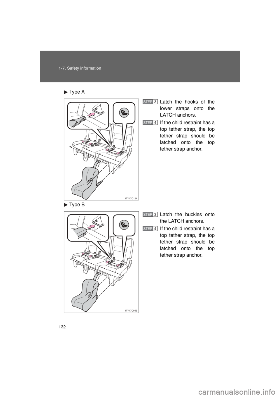 TOYOTA LAND CRUISER 2011 J200 Owners Manual 132 1-7. Safety information
L/C200_U (OM60F74U)Type A
Latch the hooks of the
lower straps onto the
LATCH anchors.
If the child restraint has a
top tether strap, the top
tether strap should be
latched 