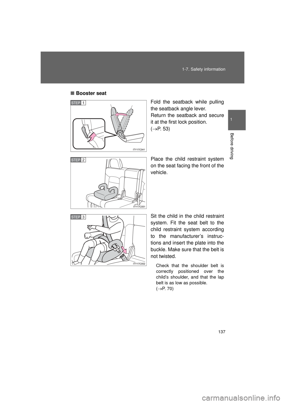 TOYOTA LAND CRUISER 2011 J200 Owners Manual 137
1-7. Safety information
1
Before driving
L/C200_U (OM60F74U)
■
Booster seat
Fold the seatback while pulling
the seatback angle lever. 
Return the seatback and secure
it at the first lock positio