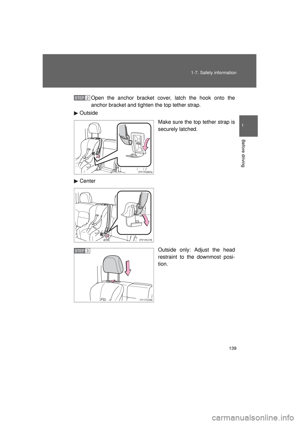TOYOTA LAND CRUISER 2011 J200 Owners Manual 139
1-7. Safety information
1
Before driving
L/C200_U (OM60F74U)
Open the anchor bracket cover, latch the hook onto the
anchor bracket and tighten
 the top tether strap.
Outside
Make sure the top teth