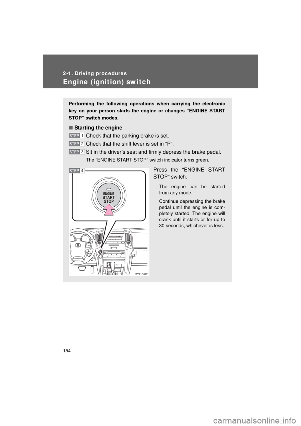 TOYOTA LAND CRUISER 2011 J200 Owners Manual 154
2-1. Driving procedures
L/C200_U (OM60F74U)
Engine (ignition) switch
Performing the following operations when carrying the electronic
key on your person starts the en gine or changes “ENGINE STA