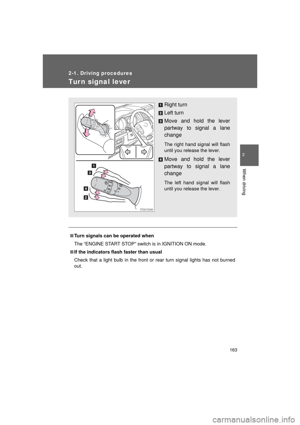 TOYOTA LAND CRUISER 2011 J200 Owners Manual 163
2-1. Driving procedures
2
When driving
L/C200_U (OM60F74U)
Tur n signal lever
■Turn signals can be operated when
The “ENGINE START STOP” switch is in IGNITION ON mode.
■ If the indicators 