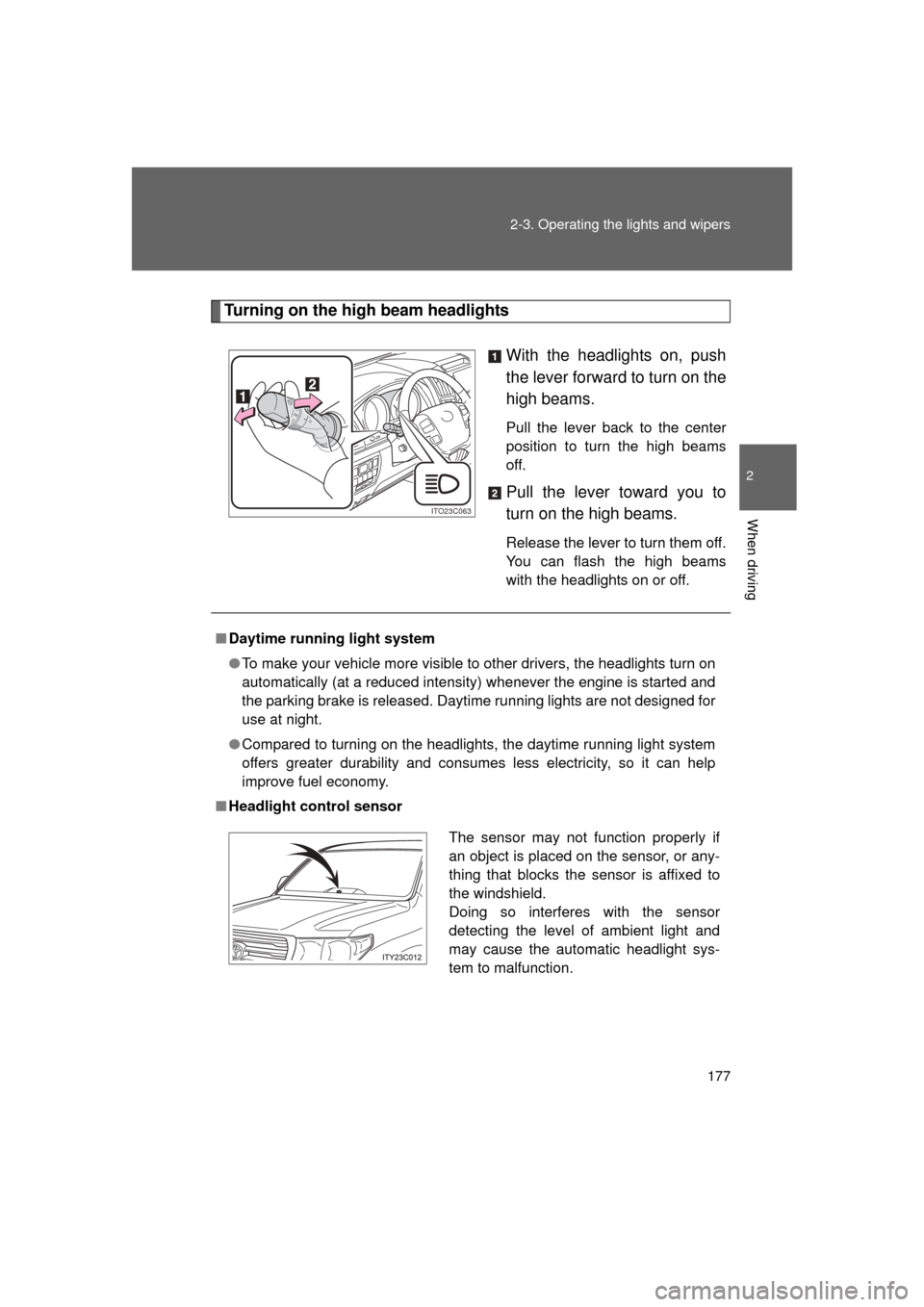 TOYOTA LAND CRUISER 2011 J200 Owners Manual 177
2-3. Operating the lights and wipers
2
When driving
L/C200_U (OM60F74U)
Turning on the high beam headlights
With the headlights on, push
the lever forward to turn on the
high beams.
Pull the leve TOYOTA LAND CRUISER 2011 J200 Owners Manual 177
2-3. Operating the lights and wipers
2
When driving
L/C200_U (OM60F74U)
Turning on the high beam headlights
With the headlights on, push
the lever forward to turn on the
high beams.
Pull the leve