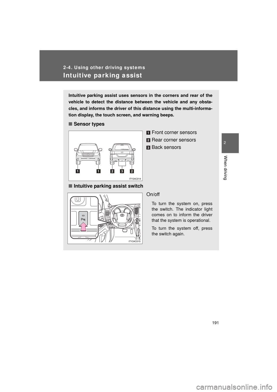 TOYOTA LAND CRUISER 2011 J200 Owners Manual 191
2-4. Using other driving systems
2
When driving
L/C200_U (OM60F74U)
Intuitive parking assist
Intuitive parking assist uses sensors in the corners and rear of the
vehicle to detect the distance bet TOYOTA LAND CRUISER 2011 J200 Owners Manual 191
2-4. Using other driving systems
2
When driving
L/C200_U (OM60F74U)
Intuitive parking assist
Intuitive parking assist uses sensors in the corners and rear of the
vehicle to detect the distance bet