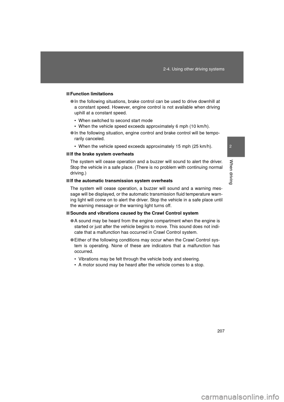 TOYOTA LAND CRUISER 2011 J200 Owners Manual 207
2-4. Using other
driving systems
2
When driving
L/C200_U (OM60F74U)
■Function limitations
● In the following situations, brake control can be used to drive downhill at
a constant speed. Howev TOYOTA LAND CRUISER 2011 J200 Owners Manual 207
2-4. Using other
driving systems
2
When driving
L/C200_U (OM60F74U)
■Function limitations
● In the following situations, brake control can be used to drive downhill at
a constant speed. Howev