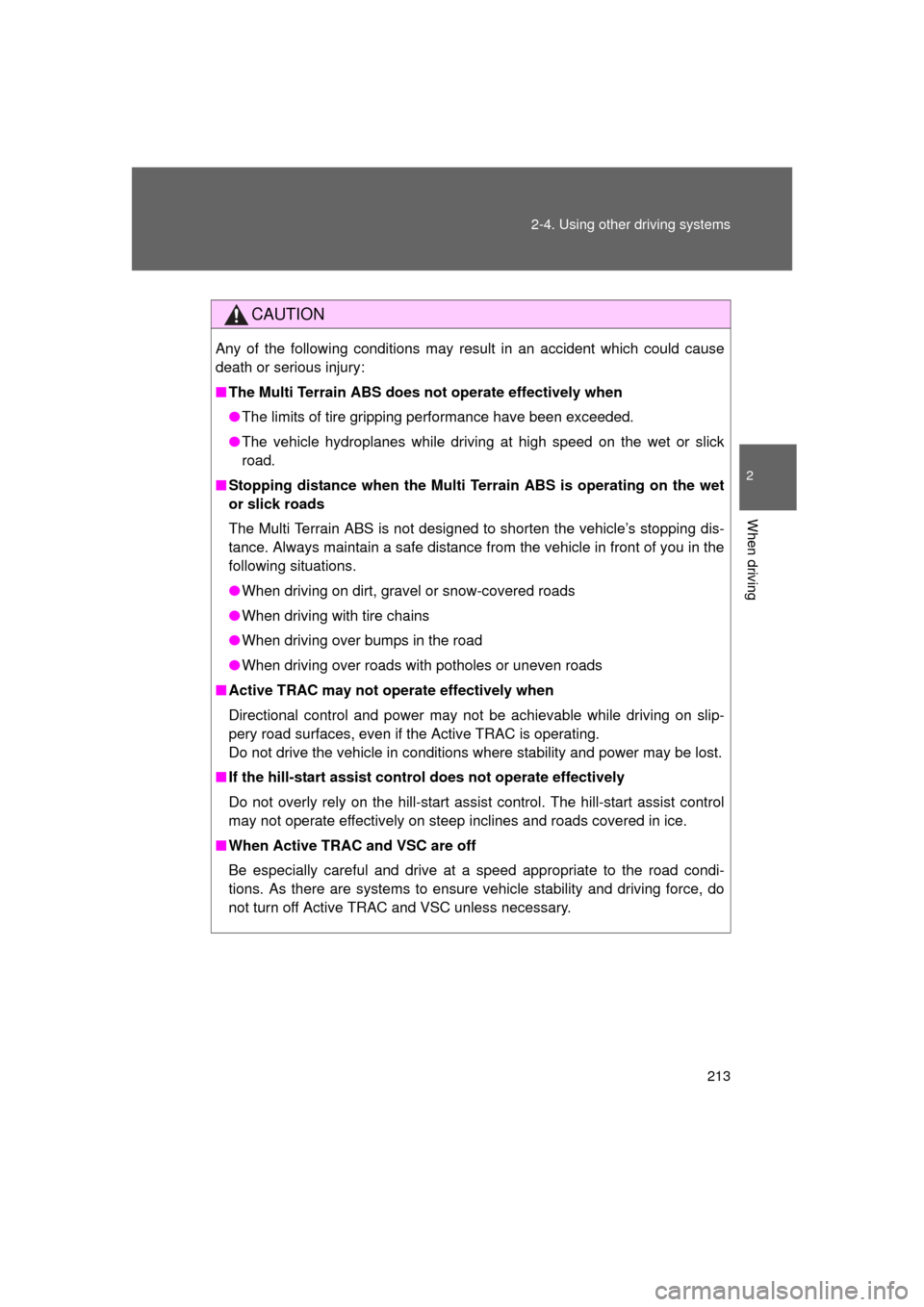 TOYOTA LAND CRUISER 2011 J200 Owners Manual 213
2-4. Using other 
driving systems
2
When driving
L/C200_U (OM60F74U)
CAUTION
Any of the following conditions may result in an accident which could cause
death or serious injury: 
■The Multi Terr