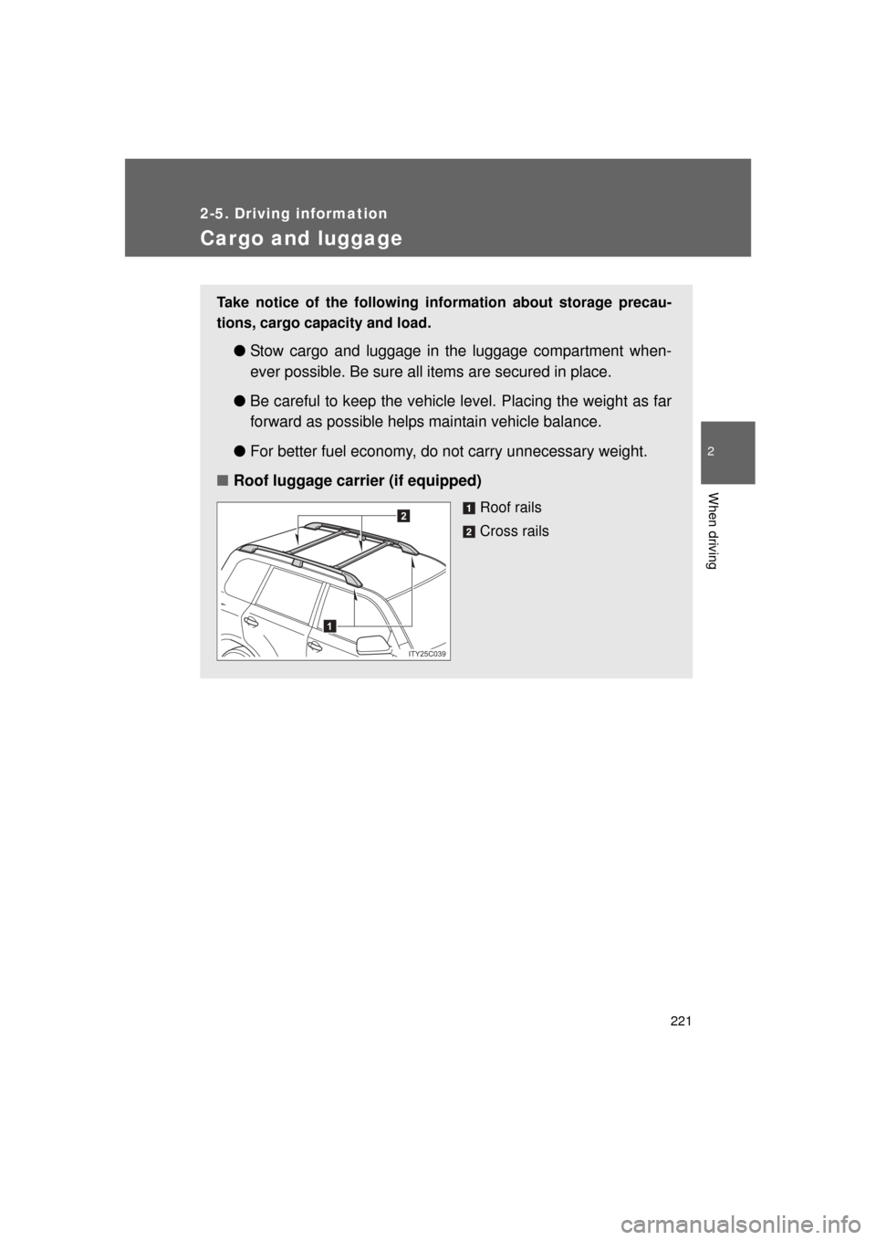 TOYOTA LAND CRUISER 2011 J200 Owners Manual 221
2-5. Driving information
2
When driving
L/C200_U (OM60F74U)
Cargo and luggage
Take notice of the following information about storage precau-
tions, cargo capacity and load.
●Stow cargo and lugg TOYOTA LAND CRUISER 2011 J200 Owners Manual 221
2-5. Driving information
2
When driving
L/C200_U (OM60F74U)
Cargo and luggage
Take notice of the following information about storage precau-
tions, cargo capacity and load.
●Stow cargo and lugg