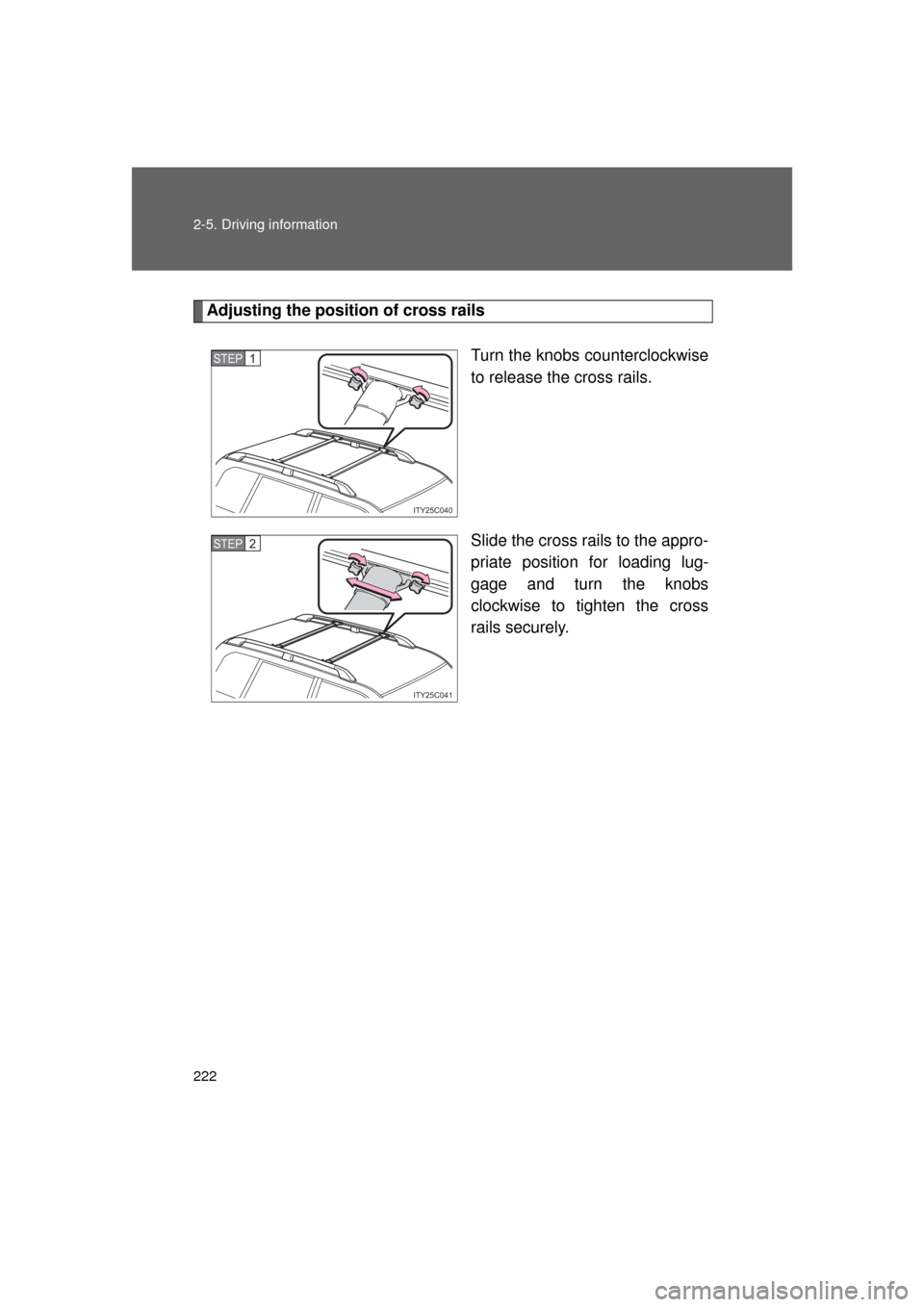 TOYOTA LAND CRUISER 2011 J200 Owners Manual 222 2-5. Driving information
L/C200_U (OM60F74U)
Adjusting the position of cross railsTurn the knobs counterclockwise
to release the cross rails.
Slide the cross rails to the appro-
priate position fo TOYOTA LAND CRUISER 2011 J200 Owners Manual 222 2-5. Driving information
L/C200_U (OM60F74U)
Adjusting the position of cross railsTurn the knobs counterclockwise
to release the cross rails.
Slide the cross rails to the appro-
priate position fo
