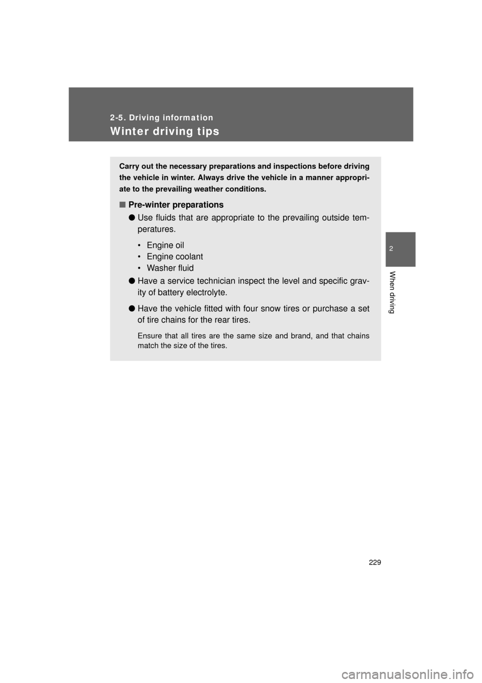 TOYOTA LAND CRUISER 2011 J200 Owners Manual 229
2-5. Driving information
2
When driving
L/C200_U (OM60F74U)
Winter driving tips
Carry out the necessary preparations and inspections before driving
the vehicle in winter. Always drive the vehicle TOYOTA LAND CRUISER 2011 J200 Owners Manual 229
2-5. Driving information
2
When driving
L/C200_U (OM60F74U)
Winter driving tips
Carry out the necessary preparations and inspections before driving
the vehicle in winter. Always drive the vehicle