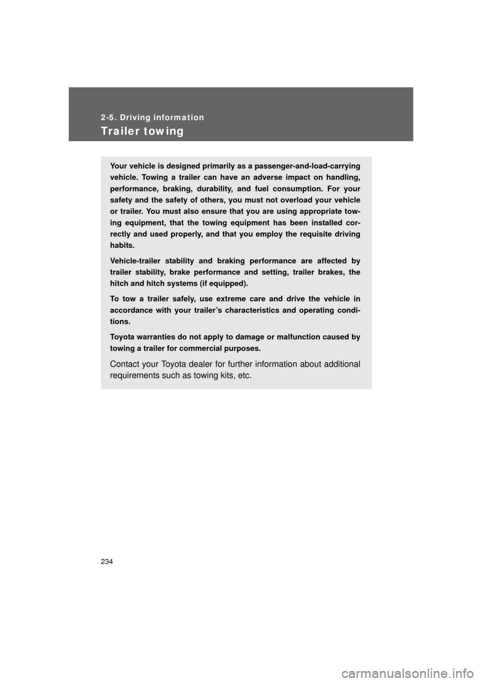 TOYOTA LAND CRUISER 2011 J200 Owners Manual 234
2-5. Driving information
L/C200_U (OM60F74U)
Trailer towing
Your vehicle is designed primarily as a passenger-and-load-carrying
vehicle. Towing a trailer can have an adverse impact on handling,
pe TOYOTA LAND CRUISER 2011 J200 Owners Manual 234
2-5. Driving information
L/C200_U (OM60F74U)
Trailer towing
Your vehicle is designed primarily as a passenger-and-load-carrying
vehicle. Towing a trailer can have an adverse impact on handling,
pe