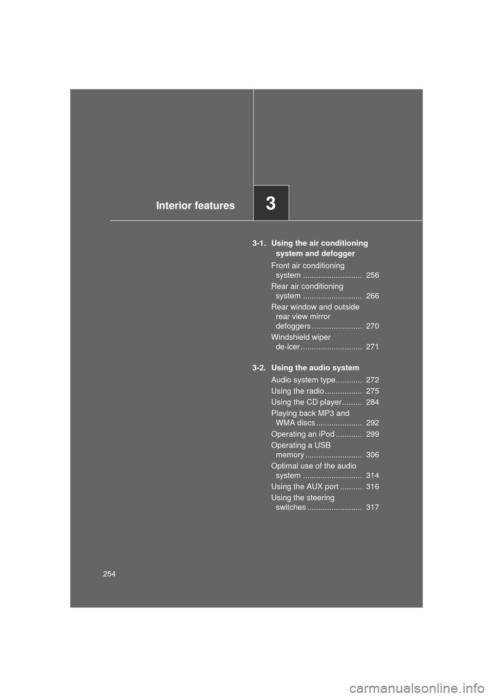 TOYOTA LAND CRUISER 2011 J200 Owners Manual 254
L/C200_U (OM60F74U)
3-1. Using the air conditioning system and defogger
Front air conditioning  system ...........................  256
Rear air conditioning  system ...........................  2
