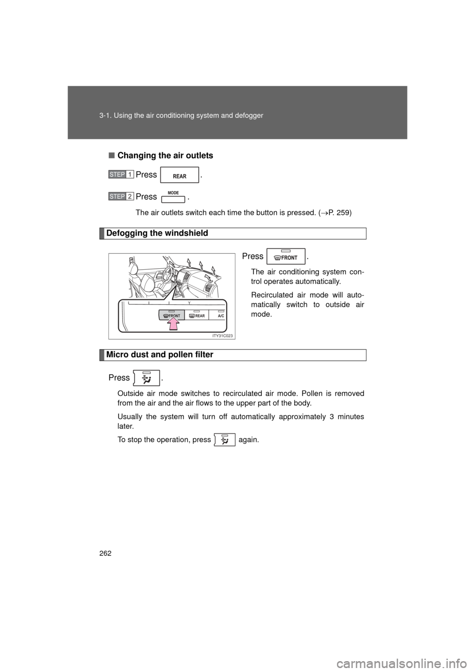 TOYOTA LAND CRUISER 2011 J200 Owners Manual 262 3-1. Using the air conditioning system and defogger
L/C200_U (OM60F74U)■
Changing the air outlets
Press .
Press .
The air outlets switch each time the button is pressed. ( P. 259)
Defogging t TOYOTA LAND CRUISER 2011 J200 Owners Manual 262 3-1. Using the air conditioning system and defogger
L/C200_U (OM60F74U)■
Changing the air outlets
Press .
Press .
The air outlets switch each time the button is pressed. ( P. 259)
Defogging t