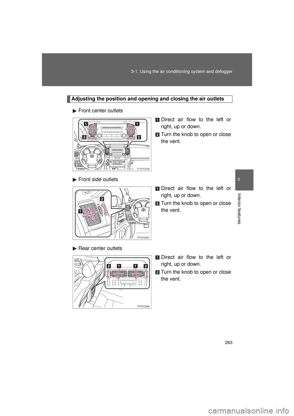 TOYOTA LAND CRUISER 2011 J200 Owners Manual 263
3-1. Using the air conditioning system
and defogger
3
Interior features
L/C200_U (OM60F74U)
Adjusting the position and opening and closing the air outlets
Front center outlets Direct air flow to TOYOTA LAND CRUISER 2011 J200 Owners Manual 263
3-1. Using the air conditioning system
and defogger
3
Interior features
L/C200_U (OM60F74U)
Adjusting the position and opening and closing the air outlets
Front center outlets Direct air flow to