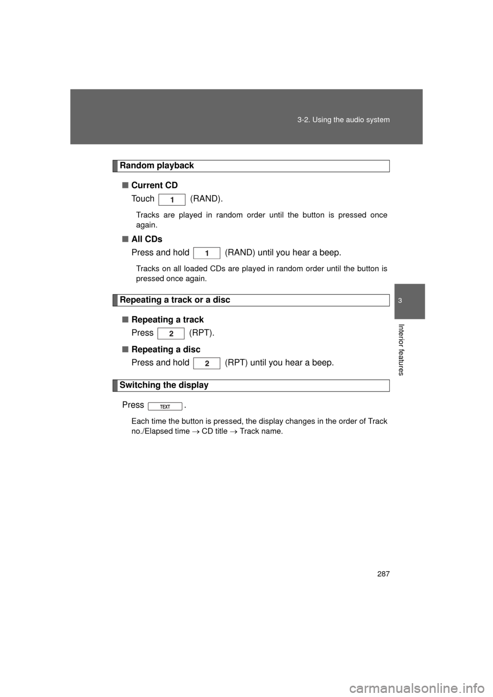 TOYOTA LAND CRUISER 2011 J200 Owners Manual 287
3-2. Using the audio system
3
Interior features
L/C200_U (OM60F74U)
Random playback
■ Current CD
To u c h ( R A N D ) .
Tracks are played in random order until the button is pressed once
again TOYOTA LAND CRUISER 2011 J200 Owners Manual 287
3-2. Using the audio system
3
Interior features
L/C200_U (OM60F74U)
Random playback
■ Current CD
To u c h ( R A N D ) .
Tracks are played in random order until the button is pressed once
again