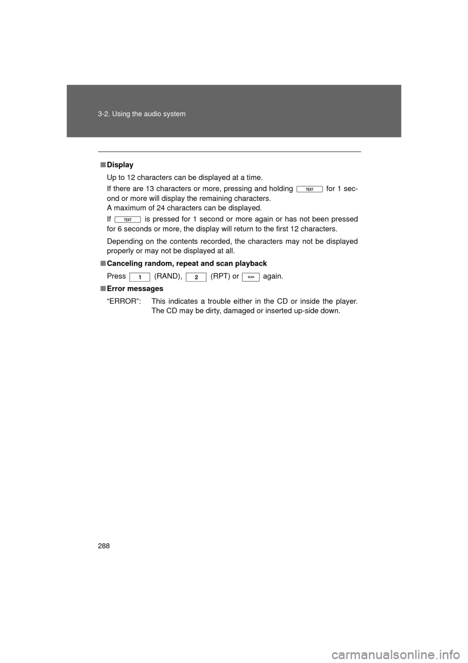 TOYOTA LAND CRUISER 2011 J200 Owners Manual 288 3-2. Using the audio system
L/C200_U (OM60F74U)
■Display
Up to 12 characters can be displayed at a time.
If there are 13 characters or more, pressing and holding for 1 sec-
ond or more will di TOYOTA LAND CRUISER 2011 J200 Owners Manual 288 3-2. Using the audio system
L/C200_U (OM60F74U)
■Display
Up to 12 characters can be displayed at a time.
If there are 13 characters or more, pressing and holding for 1 sec-
ond or more will di