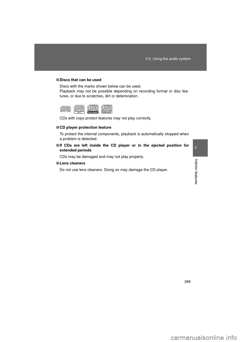 TOYOTA LAND CRUISER 2011 J200 Owners Manual 289
3-2. Using the audio system
3
Interior features
L/C200_U (OM60F74U)
■
Discs that can be used
Discs with the marks shown below can be used.
Playback may not be possible depending on recording for TOYOTA LAND CRUISER 2011 J200 Owners Manual 289
3-2. Using the audio system
3
Interior features
L/C200_U (OM60F74U)
■
Discs that can be used
Discs with the marks shown below can be used.
Playback may not be possible depending on recording for