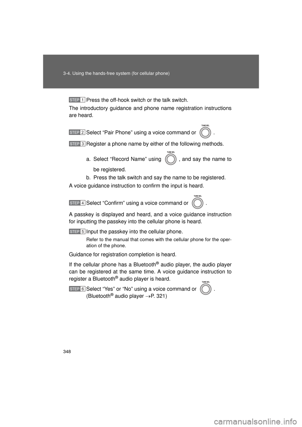 TOYOTA LAND CRUISER 2011 J200 Owners Manual 348 3-4. Using the hands-free system (for cellular phone)
L/C200_U (OM60F74U)Press the off-hook switch
 or the talk switch.
The introductory guidance and phone name registration instructions
are heard